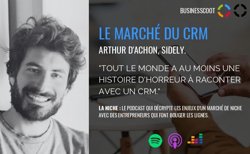Lire la suite à propos de l’article Podcast : Le marché du CRM avec Arthur Dachon  cofondateur et créateur de Sidely